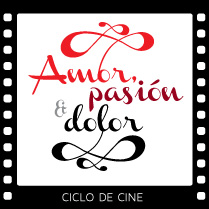 Ciclo de Cine – Amor, pasión y dolor.